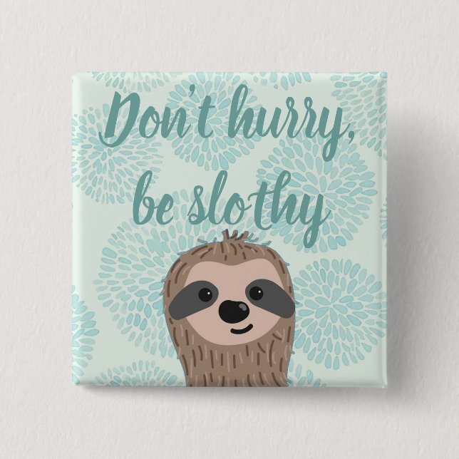 Don't Hurry Be Slothy Cute Sloth Quote 15 Cm Square Badge (Front)