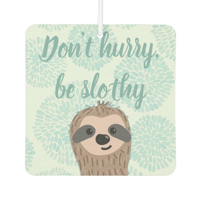 Don't Hurry Be Slothy Cute Sloth Quote Car Air Freshener (Front)