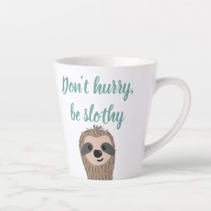 Don't Hurry Be Slothy Cute Sloth Quote Latte Mug