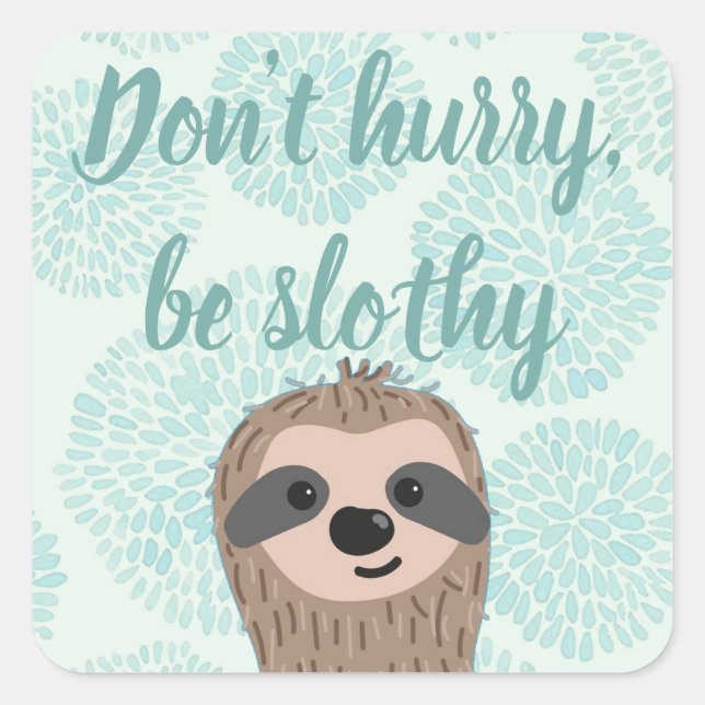 Don't Hurry Be Slothy Cute Sloth Quote Square Sticker (Front)