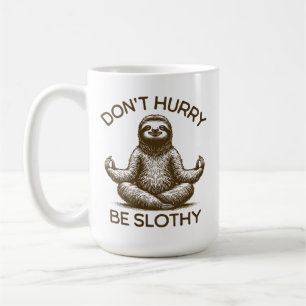 Don't Hurry Be Slothy Life Advice Peaceful Sloth Coffee Mug