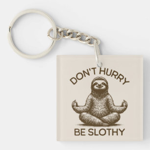 Don't Hurry Be Slothy Life Advice Peaceful Sloth  Key Ring