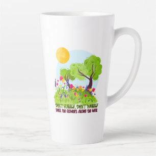 Don't Hurry, Don't Worry Smell The Flowers Round P Latte Mug