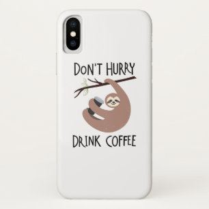 Don't Hurry Drink Coffee iPhone X Case