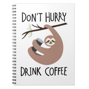 Don't Hurry Drink Coffee Notebook