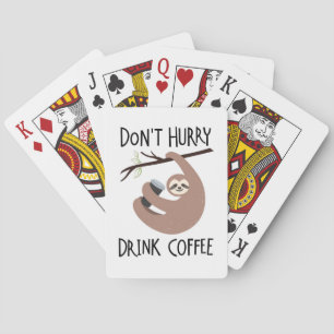 Don't Hurry Drink Coffee Playing Cards