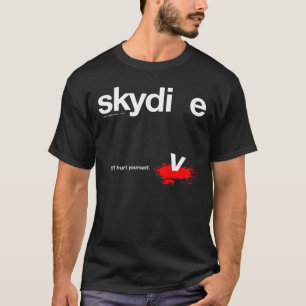 Don't Hurt Yourself Skydiver T-Shirt
