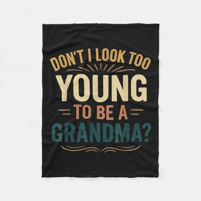 Don't I Look Too Young To Be A Grandma Funny New G Fleece Blanket (Front)