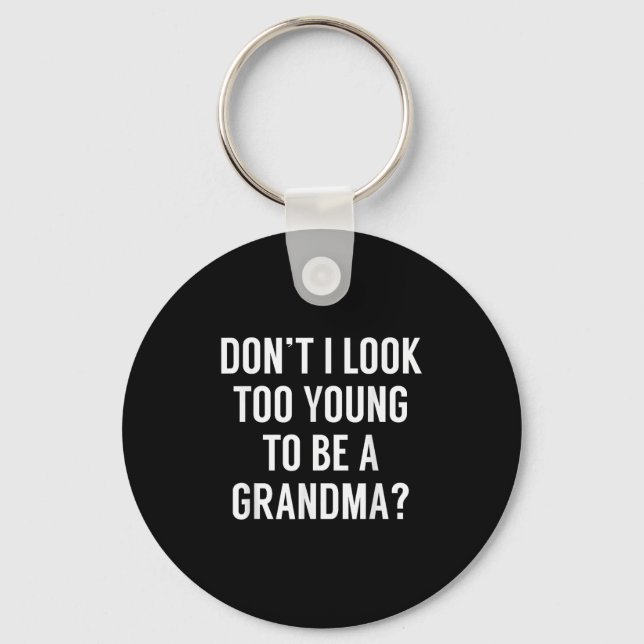 Don't I Look Too Young To Be A Grandma_ Funny Quot Key Ring (Front)