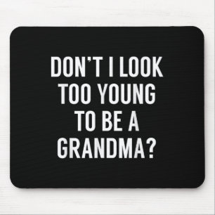 Don't I Look Too Young To Be A Grandma_ Funny Quot Mouse Mat