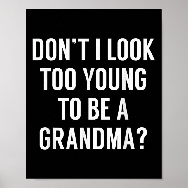 Don't I Look Too Young To Be A Grandma_ Funny Quot Poster (Front)
