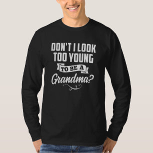 Dont I Look Too Young To Be A Grandma Surprise T-Shirt