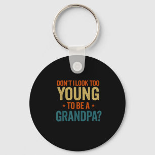 Don't I Look Too Young To Be A Grandpa Funny New G Key Ring