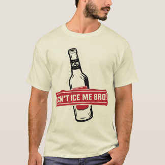don't ice me bro! - bros icing bros T-Shirt