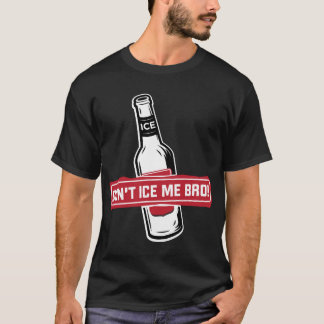 don't ice me bro! - bros icing bros T-Shirt