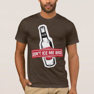 don't ice me bro! - bros icing bros T-Shirt