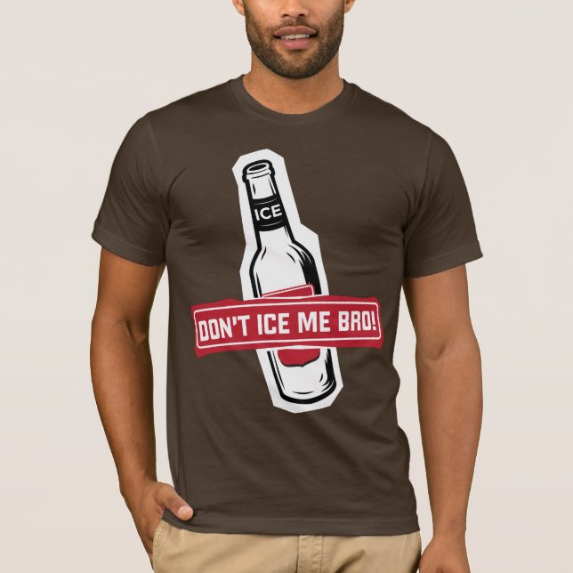 don't ice me bro! - bros icing bros T-Shirt (Front)