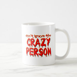 Don't Ignore the Crazy Person Funny Mug Humour