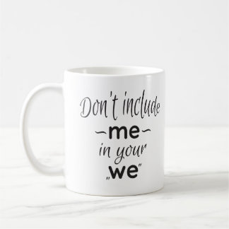 💪 don't include me in your "we" coffee mug