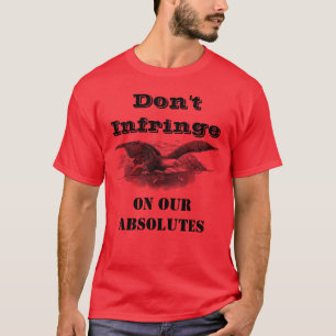 Don't infringe on our absolutes red T-Shirt