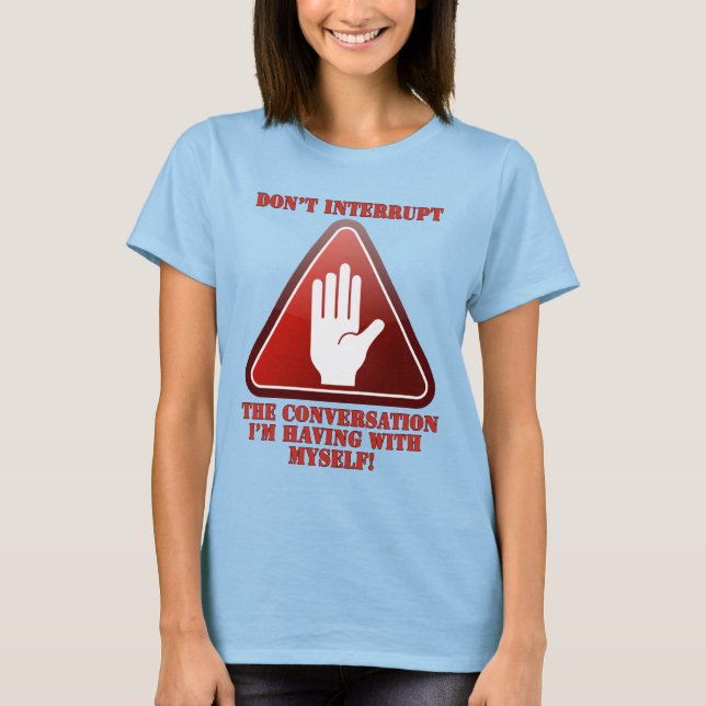 Don't Interrupt Me! T-Shirt (Front)