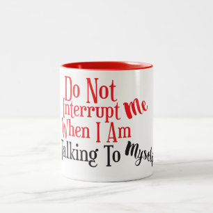 Don't Interrupt Me When I Am Talking to Myself Two-Tone Coffee Mug