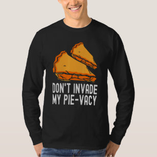 Dont Invade My Pie Vacy Dessert Saying Men Women T-Shirt