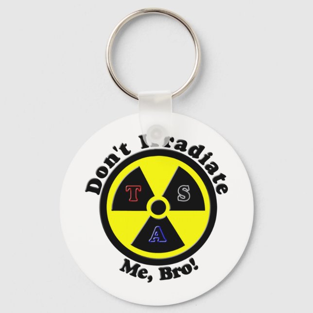 Don't Irradiate Me, Bro! Key Ring (Front)