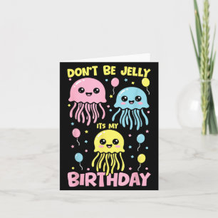 Don't It's Don' Jelly Birthday Jellyfish Card