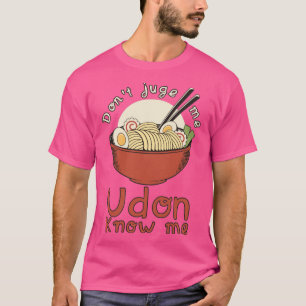 Dont Jude Me Udon Know Me T-Shirt