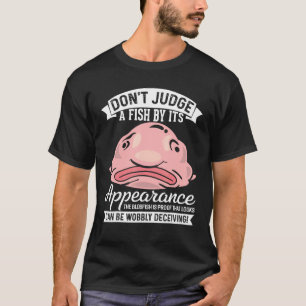 Don't Judge A Fish By Its Appearance, The Blobfish T-Shirt