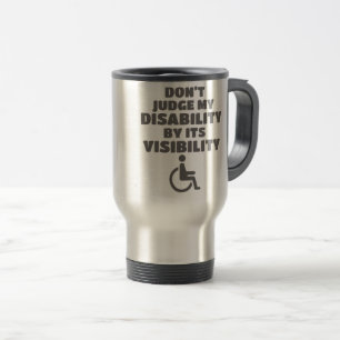 Don't Judge Disability By Its Visibility Awareness Travel Mug