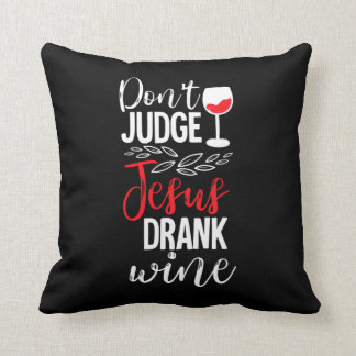 Don't judge jesus drank wine funny cushion