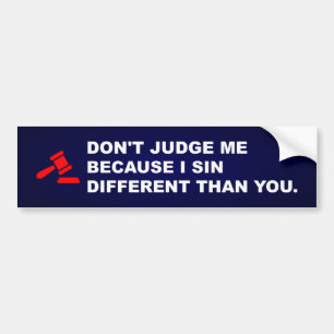 Don't judge me because I sin different Bumper Sticker