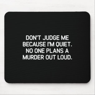 Don't Judge Me Because I'm Quiet, Funny, Jokes, Sa Mouse Mat