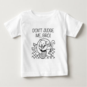 Don't Judge Me Bro Baby T-Shirt
