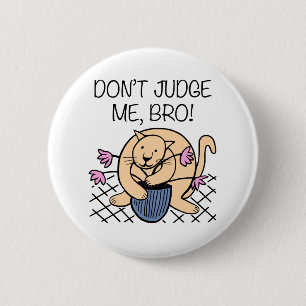 Don't Judge Me Bro Cat Cartoon 6 Cm Round Badge