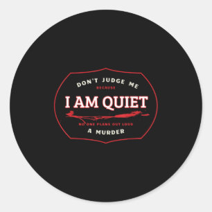 Dont Judge Me Cause I'm Quiet Plans A Murder Out L Classic Round Sticker