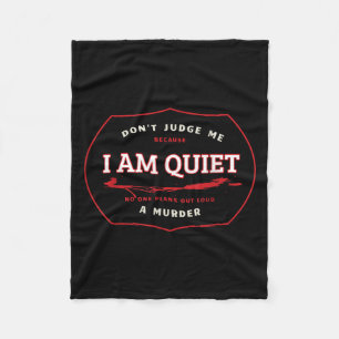 Dont Judge Me Cause I'm Quiet Plans A Murder Out L Fleece Blanket