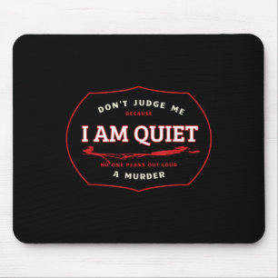 Dont Judge Me Cause I'm Quiet Plans A Murder Out L Mouse Mat