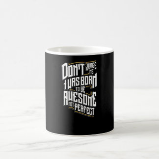 Don't judge me i was born Awesome Coffee Mug