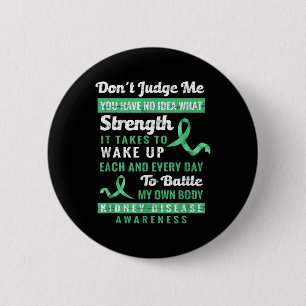 Dont Judge Me Kidney Disease Awareness Support  6 Cm Round Badge