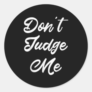 Don't Judge Me Lawyer Quote Gift  Classic Round Sticker