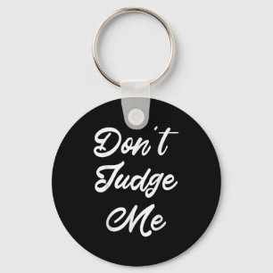 Don't Judge Me Lawyer Quote Gift  Key Ring