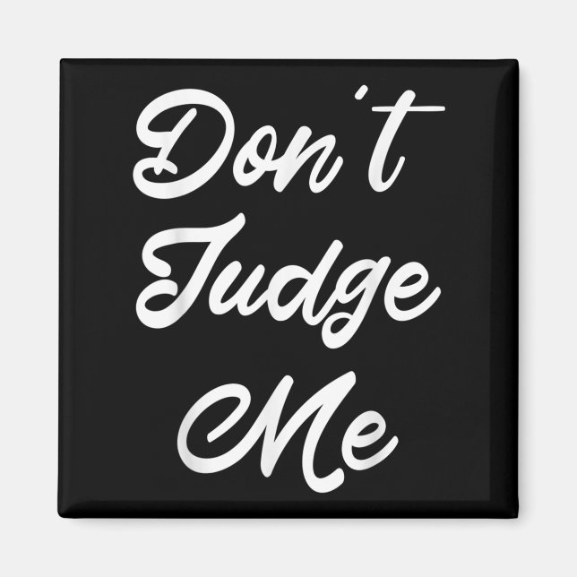 Don't Judge Me Lawyer Quote Gift  Magnet (Front)