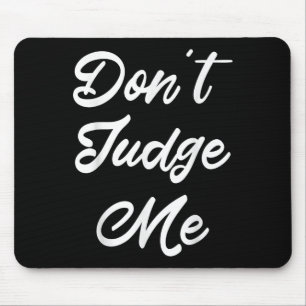 Don't Judge Me Lawyer Quote Gift  Mouse Mat