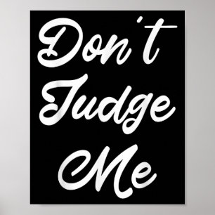 Don't Judge Me Lawyer Quote Gift Poster