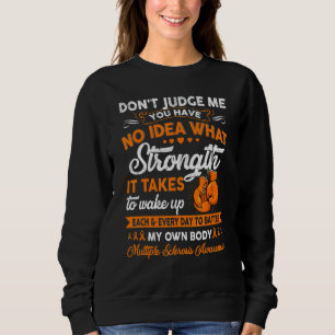Don't Judge Me Multiple Sclerosis Warrior Strength Sweatshirt