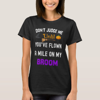 Don't Judge Me Until You've Flown A Mile On My Bro T-Shirt