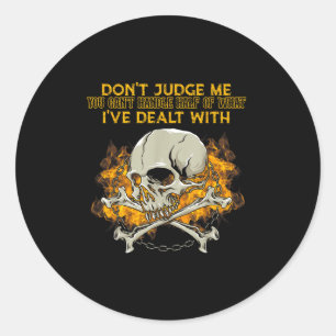 Don't Judge Me You Can't Handle Half Of What I've Classic Round Sticker